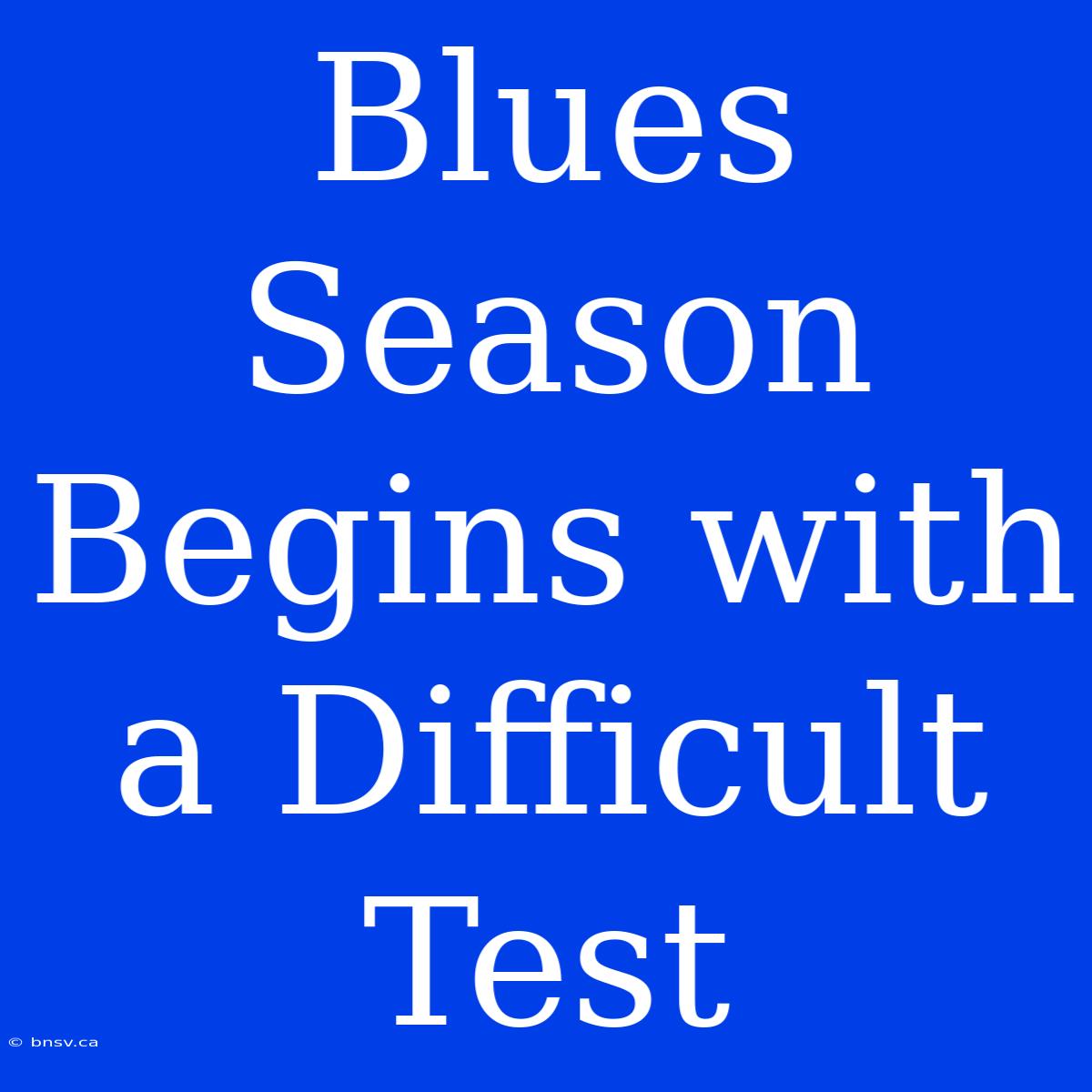 Blues Season Begins With A Difficult Test