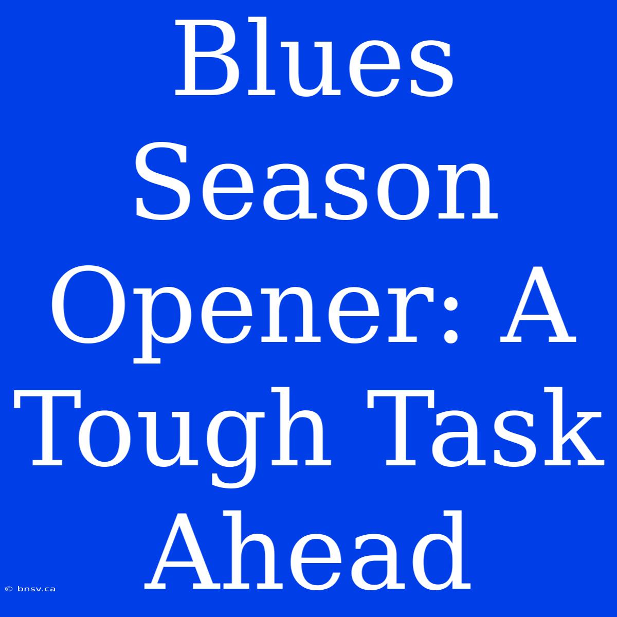 Blues Season Opener: A Tough Task Ahead