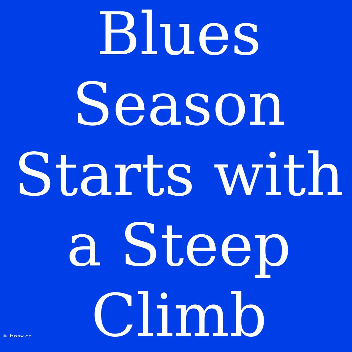 Blues Season Starts With A Steep Climb