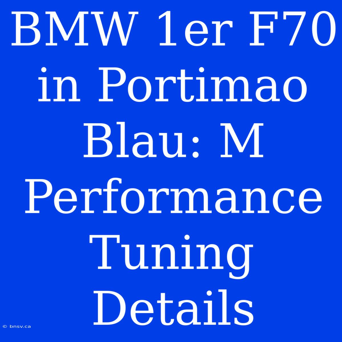 BMW 1er F70 In Portimao Blau: M Performance Tuning Details