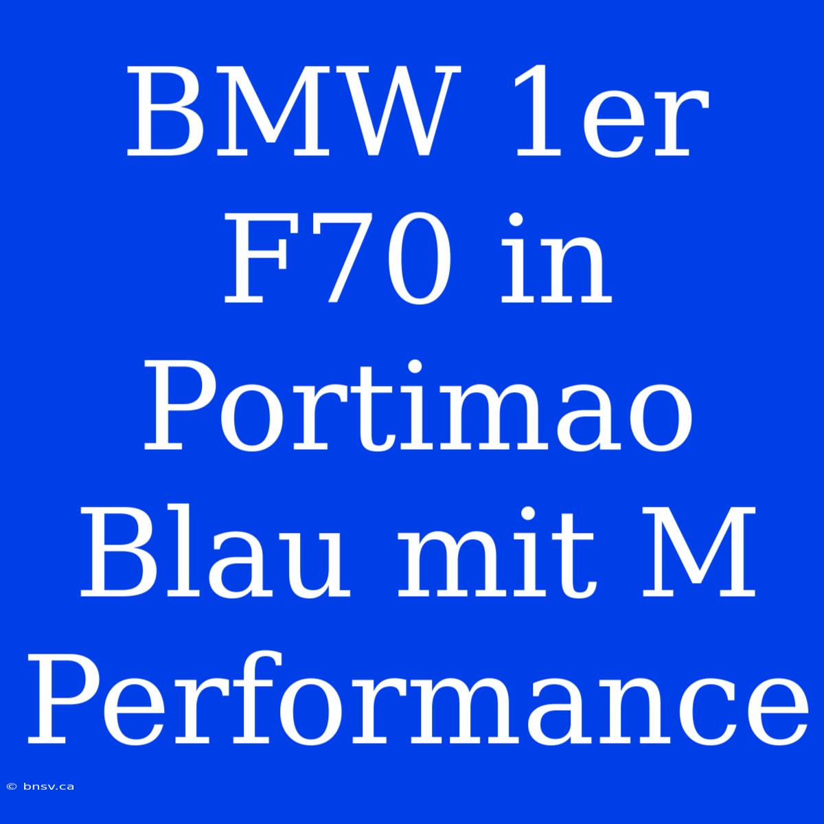 BMW 1er F70 In Portimao Blau Mit M Performance