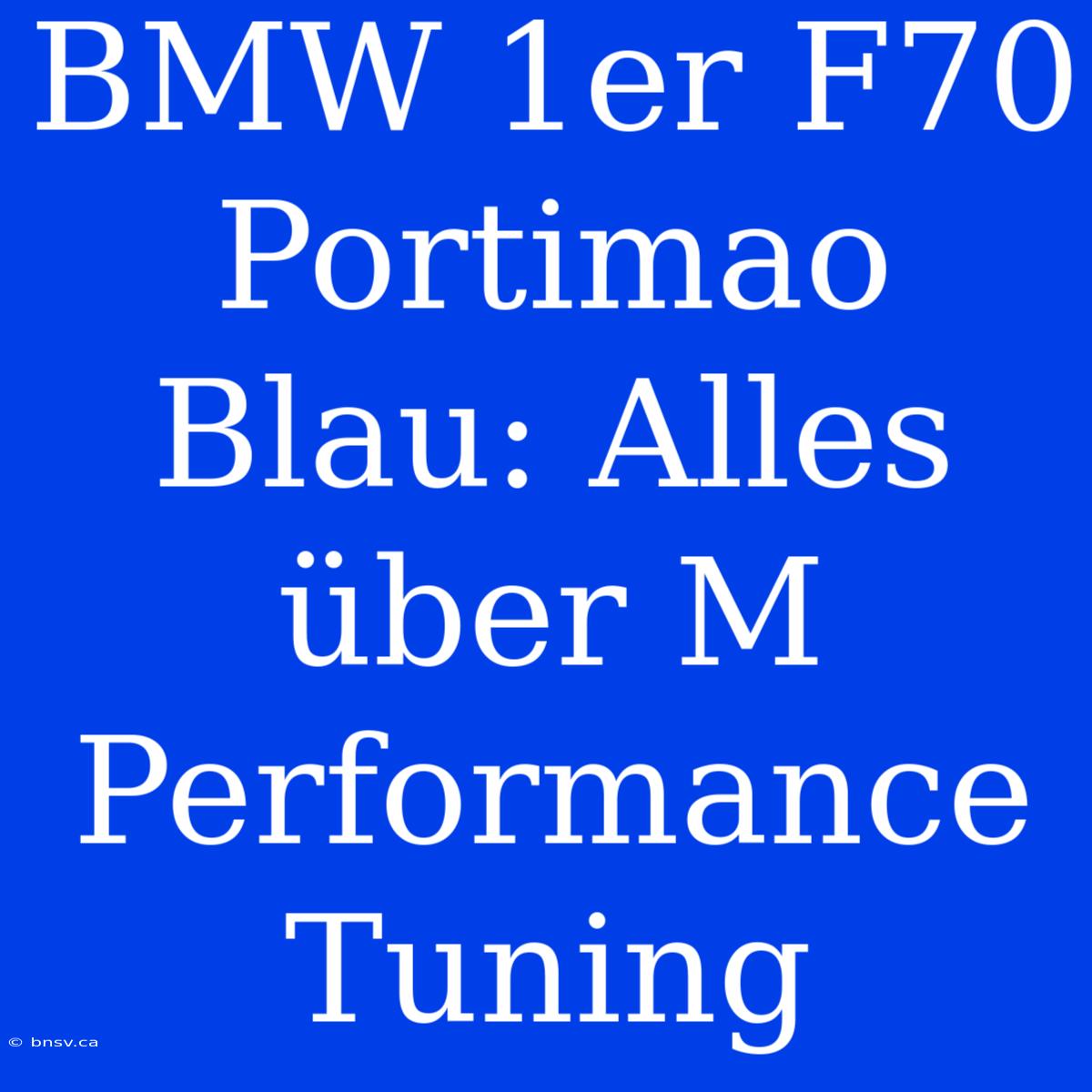 BMW 1er F70 Portimao Blau: Alles Über M Performance Tuning