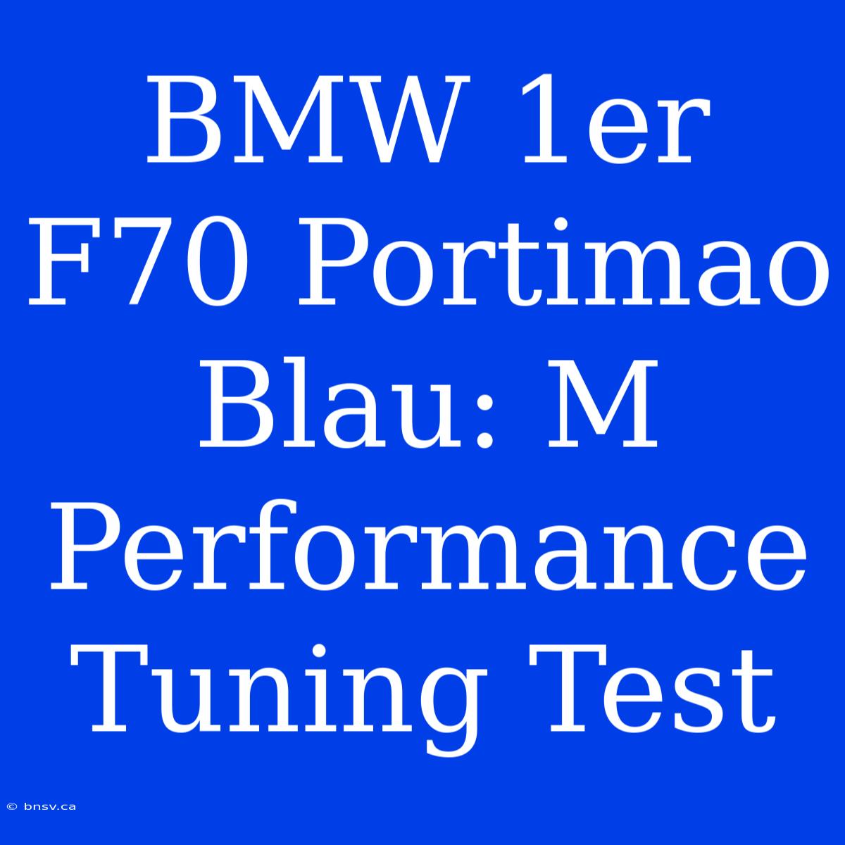 BMW 1er F70 Portimao Blau: M Performance Tuning Test