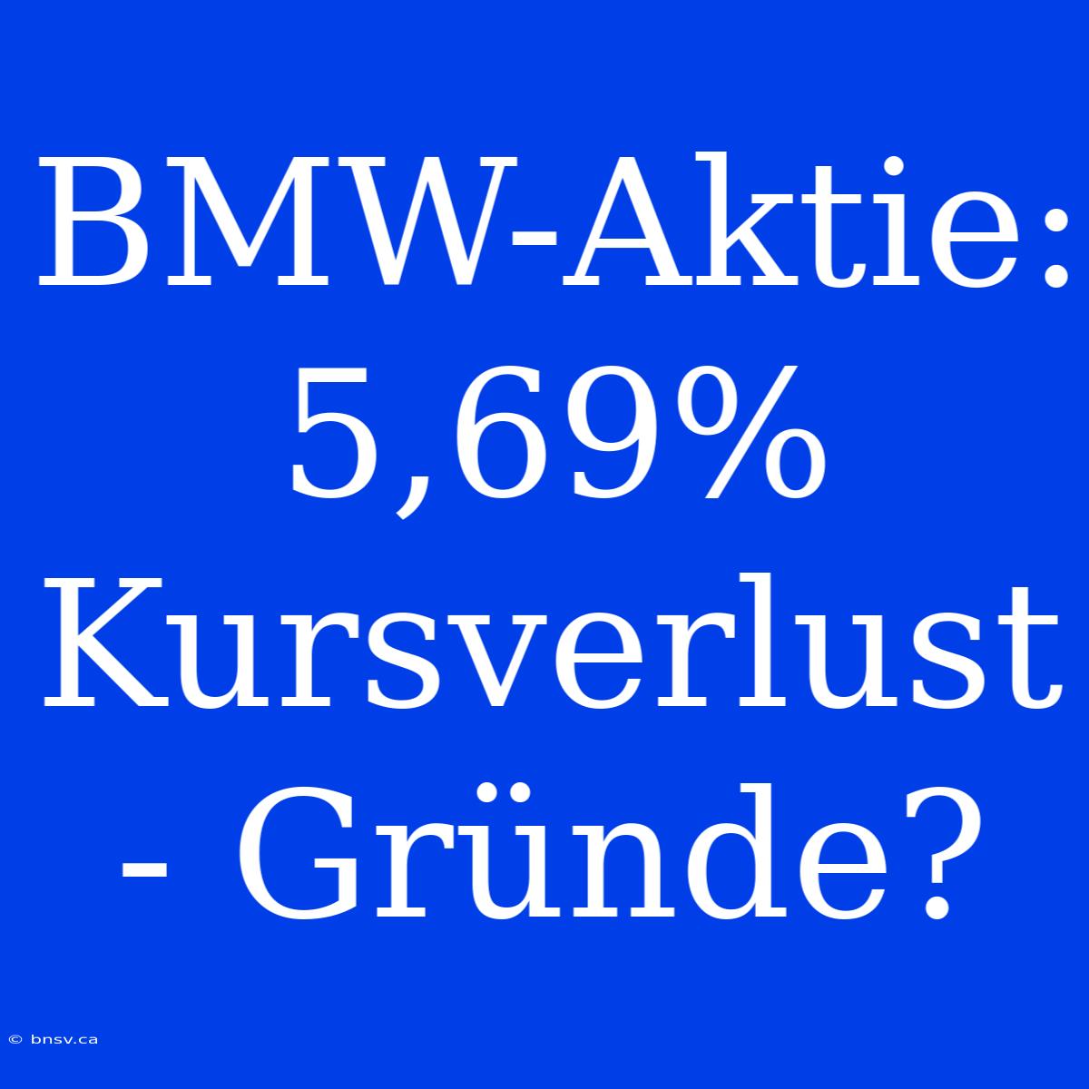 BMW-Aktie: 5,69% Kursverlust - Gründe?