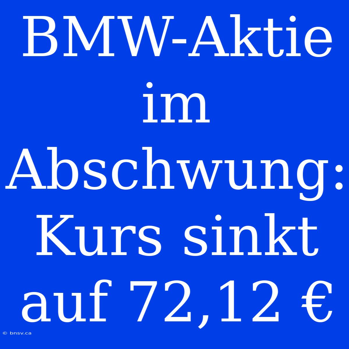 BMW-Aktie Im Abschwung: Kurs Sinkt Auf 72,12 €