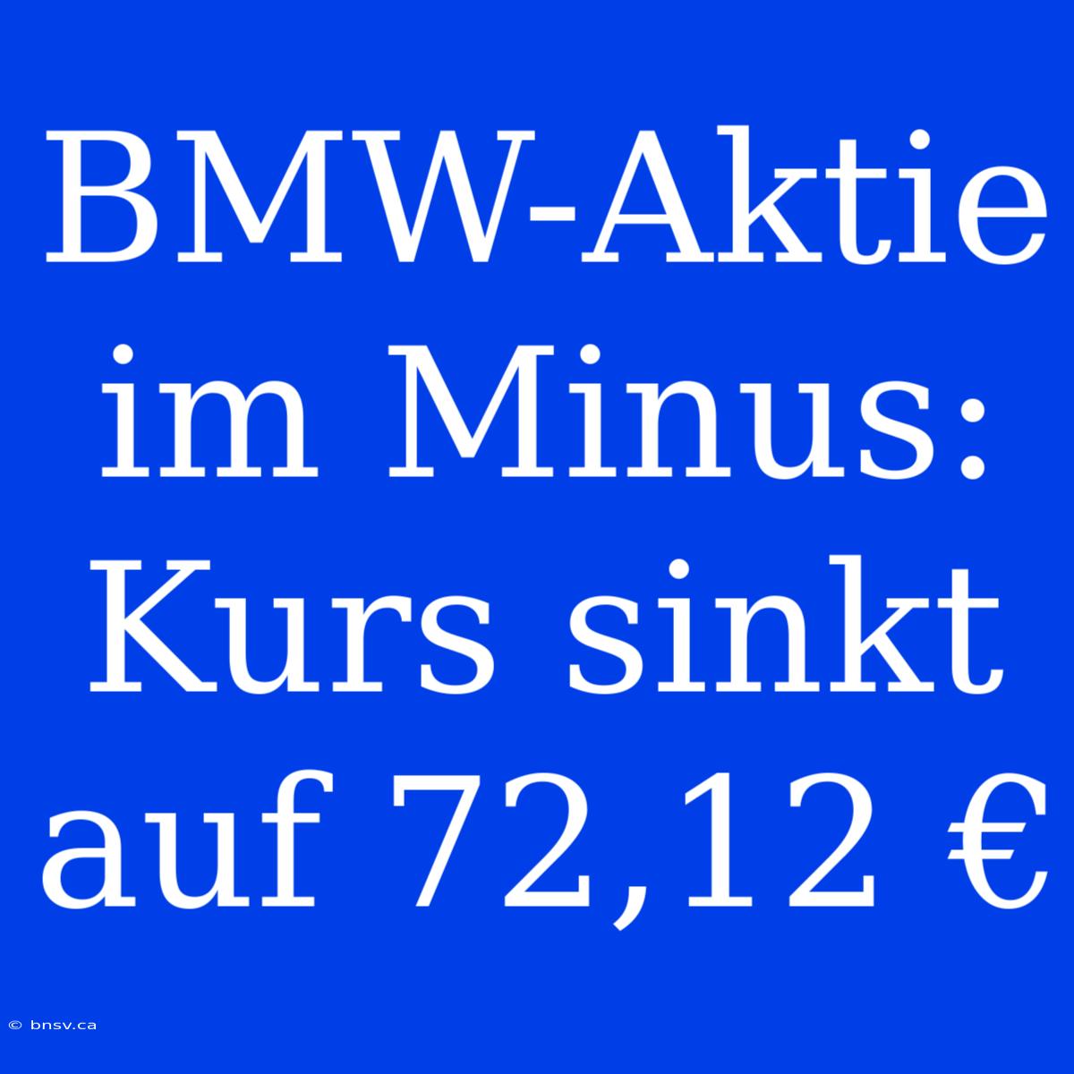 BMW-Aktie Im Minus: Kurs Sinkt Auf 72,12 €