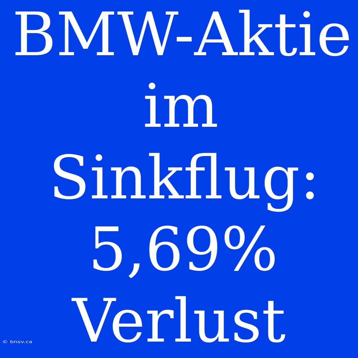 BMW-Aktie Im Sinkflug: 5,69% Verlust