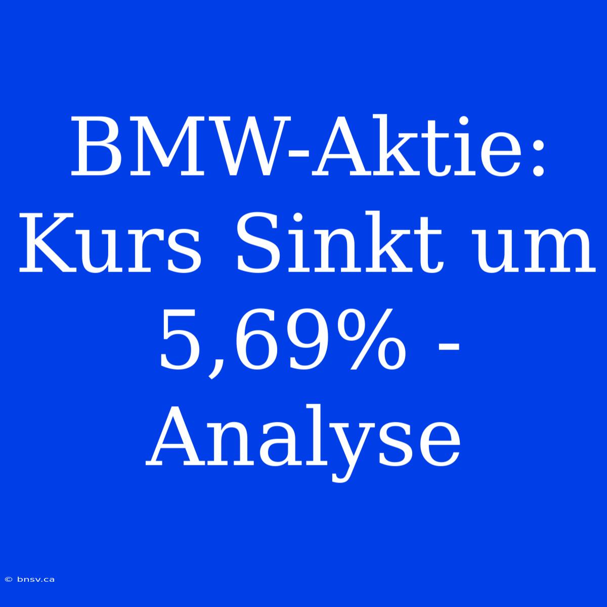 BMW-Aktie: Kurs Sinkt Um 5,69% - Analyse