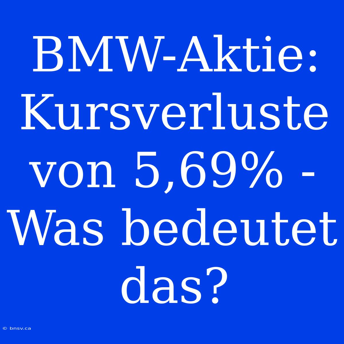 BMW-Aktie: Kursverluste Von 5,69% - Was Bedeutet Das?