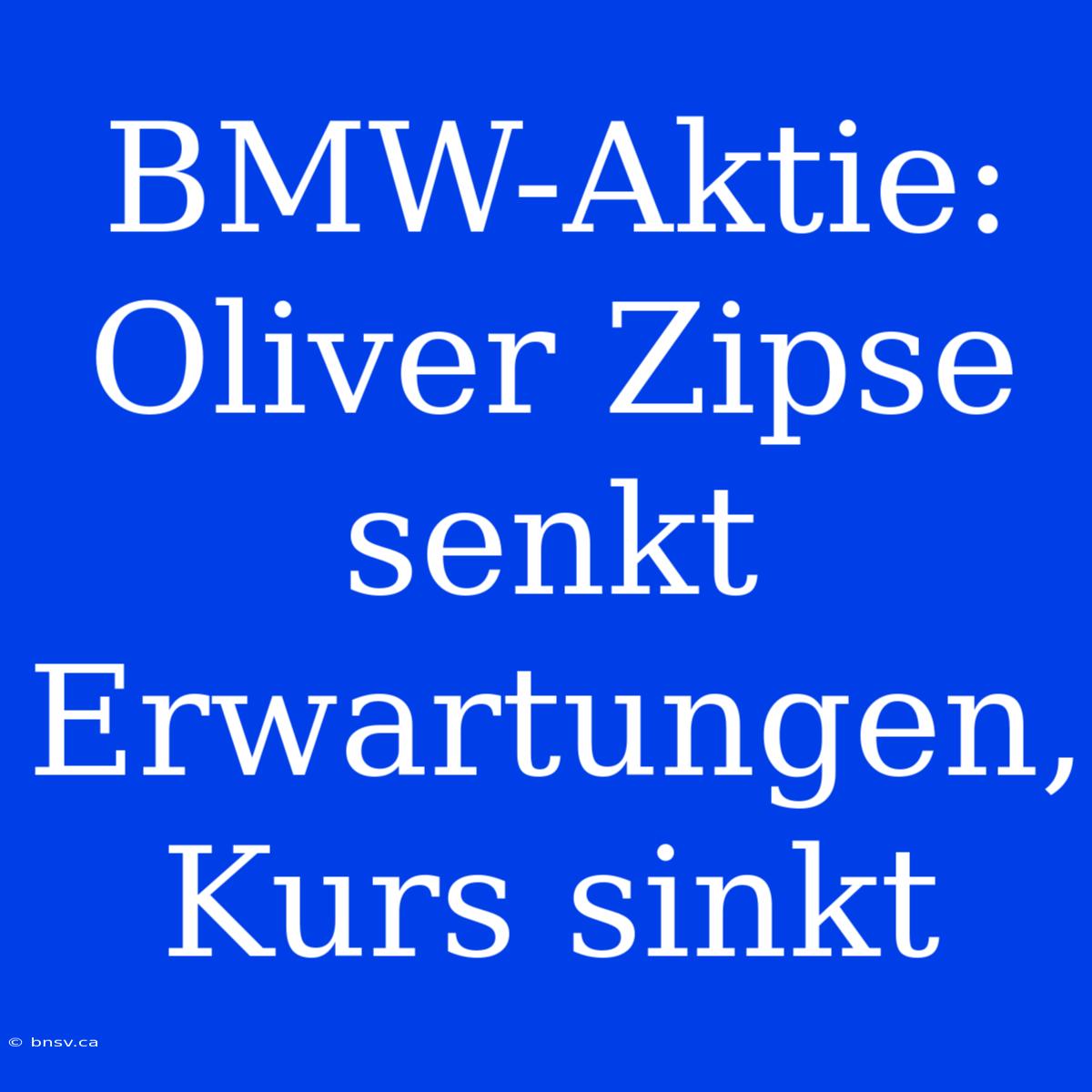 BMW-Aktie: Oliver Zipse Senkt Erwartungen, Kurs Sinkt