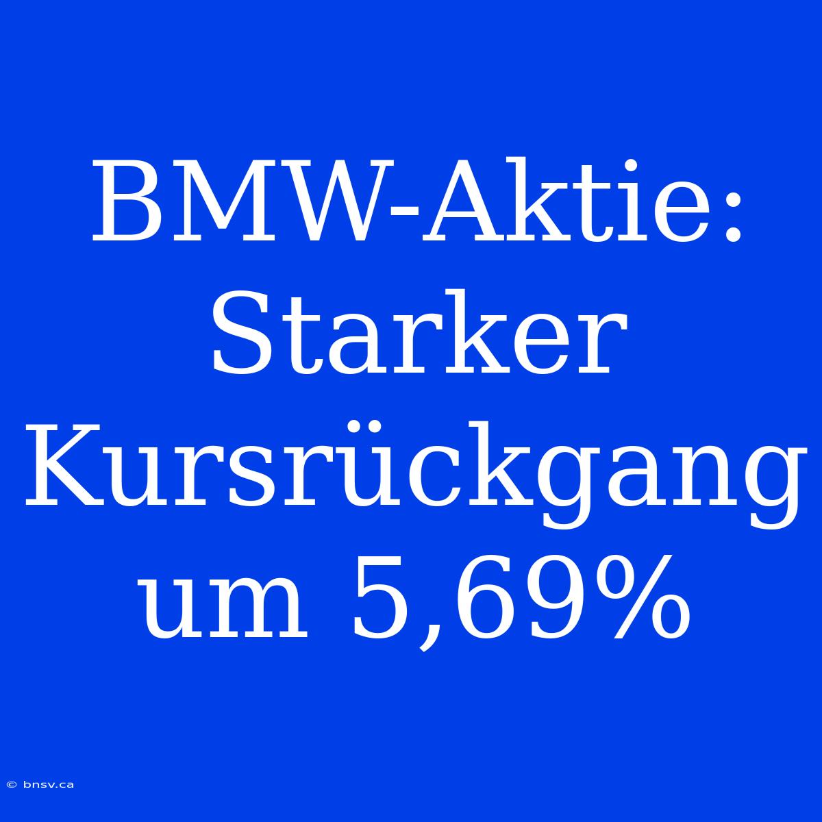 BMW-Aktie: Starker Kursrückgang Um 5,69%