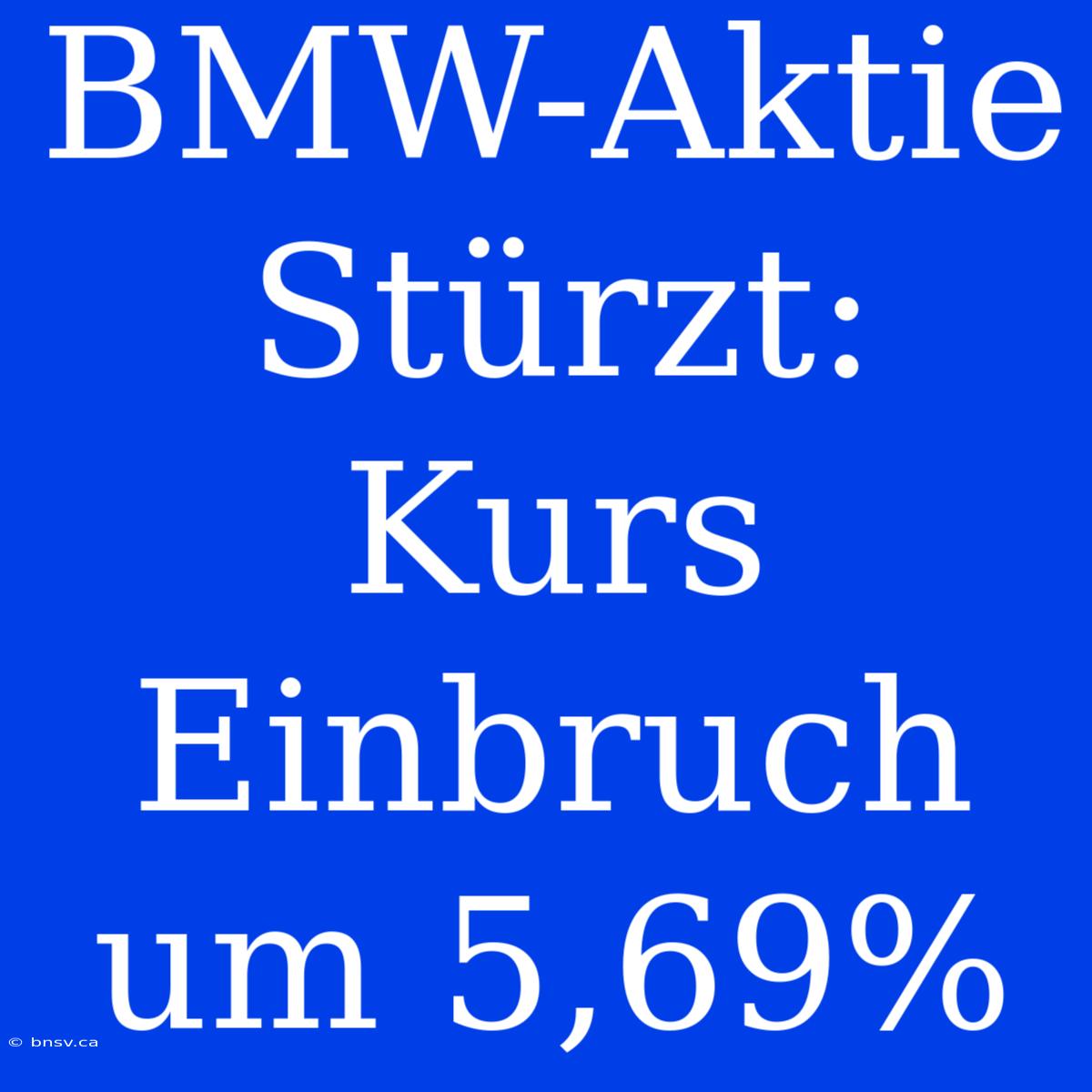 BMW-Aktie Stürzt: Kurs Einbruch Um 5,69%