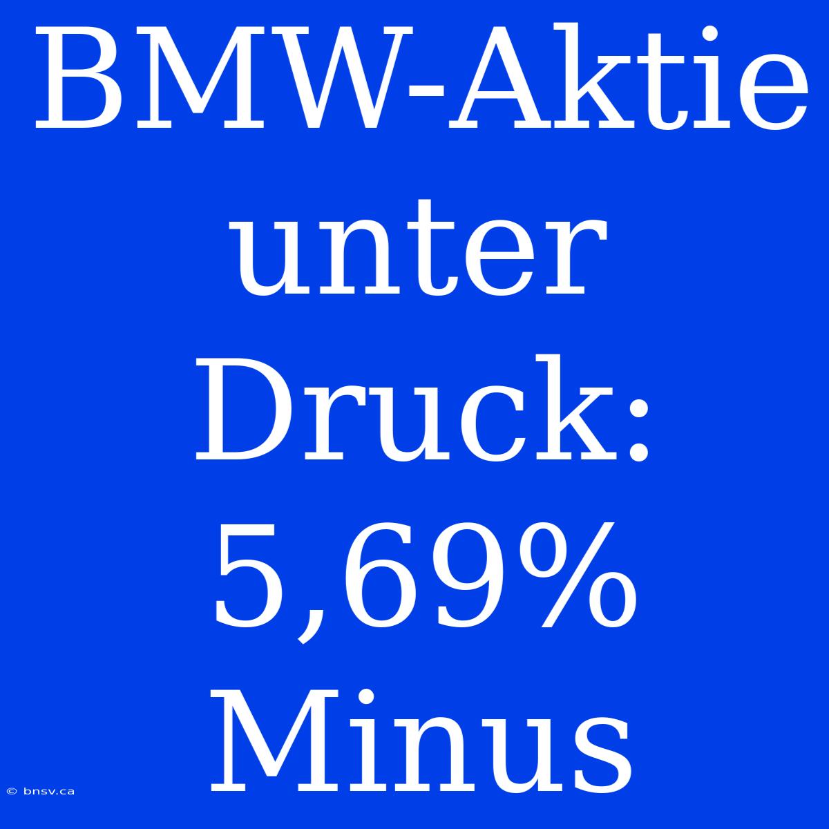 BMW-Aktie Unter Druck: 5,69% Minus