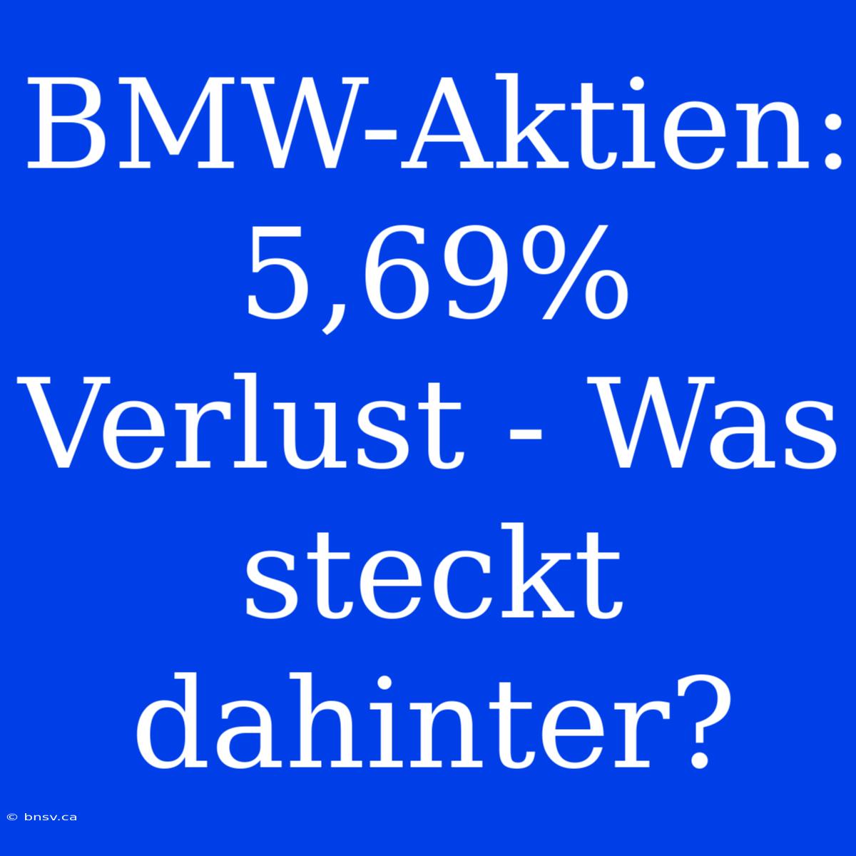 BMW-Aktien: 5,69% Verlust - Was Steckt Dahinter?