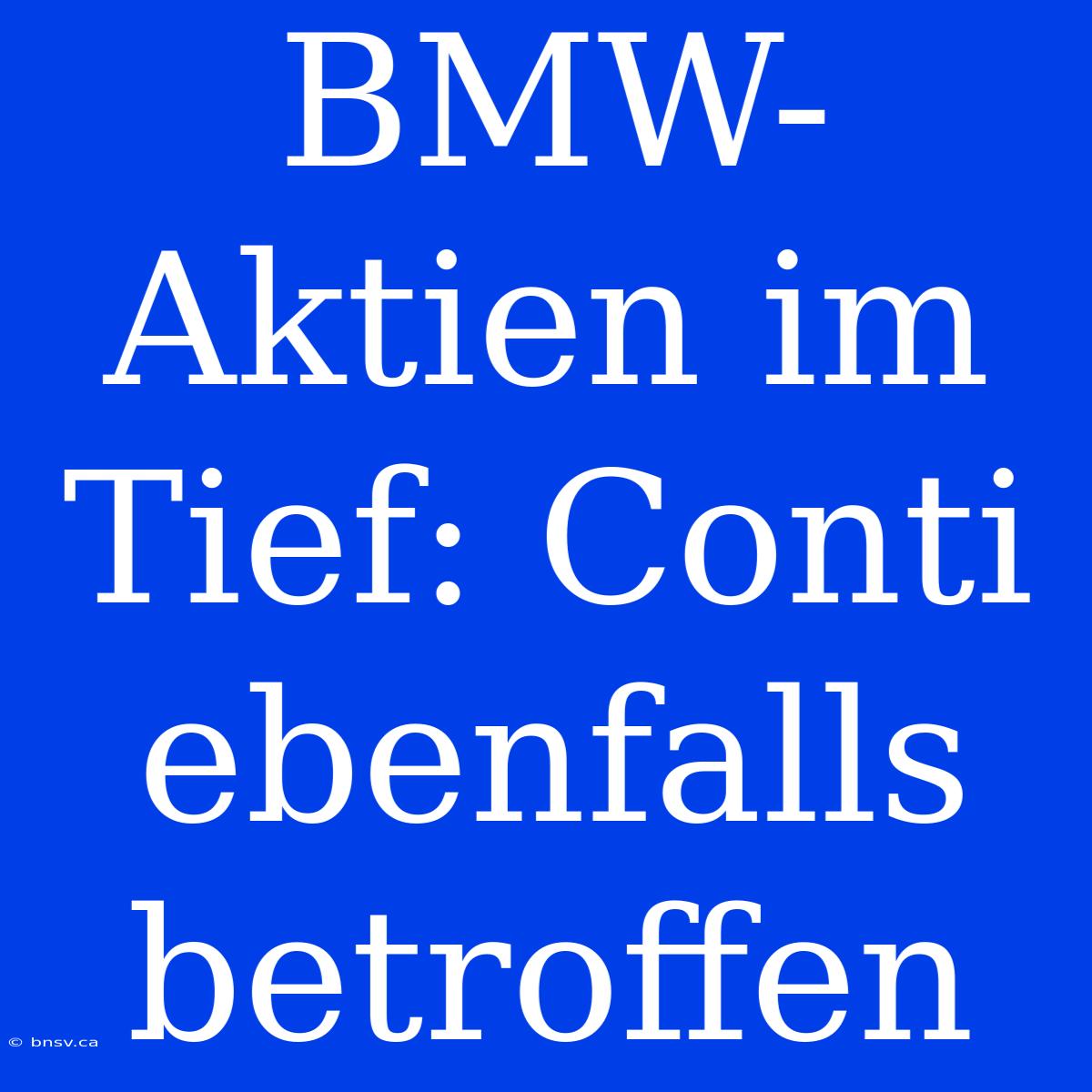 BMW-Aktien Im Tief: Conti Ebenfalls Betroffen