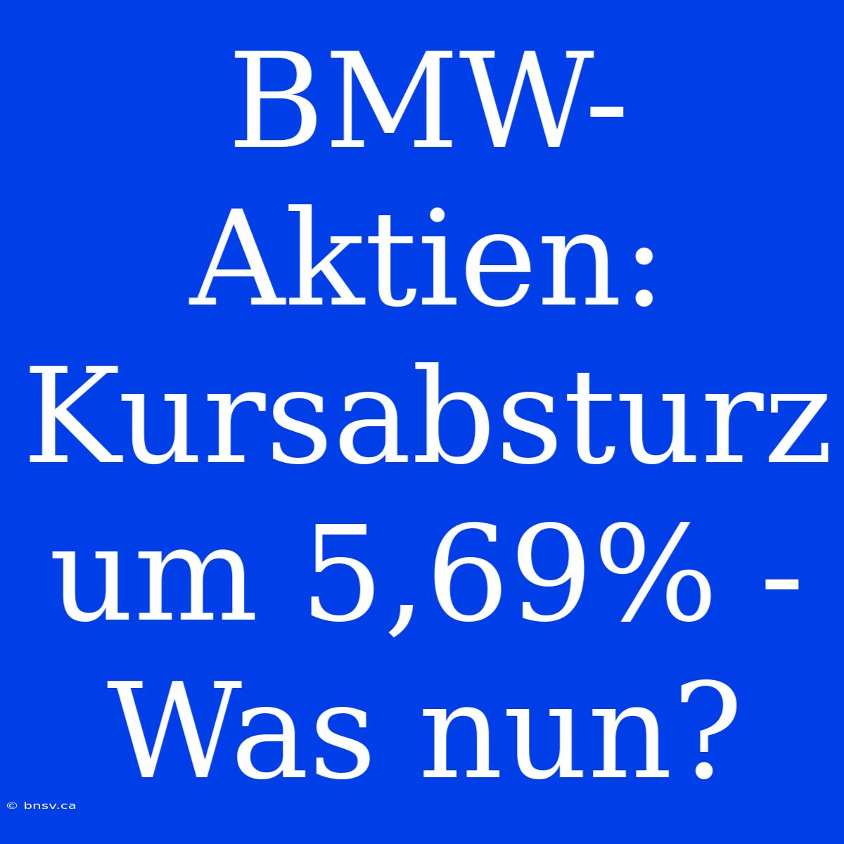 BMW-Aktien: Kursabsturz Um 5,69% - Was Nun?