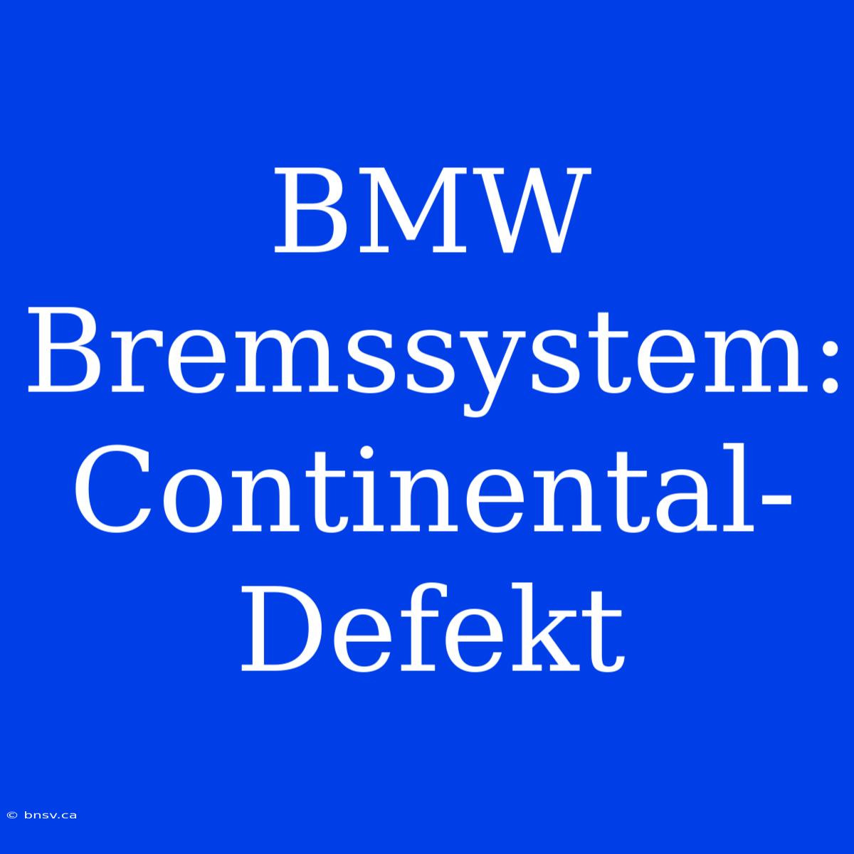 BMW Bremssystem: Continental-Defekt