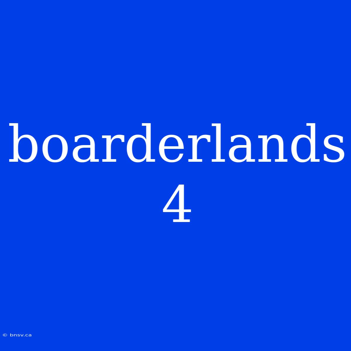 Boarderlands 4