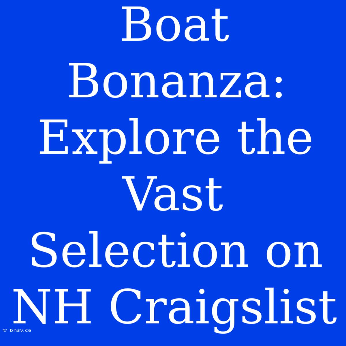 Boat Bonanza: Explore The Vast Selection On NH Craigslist