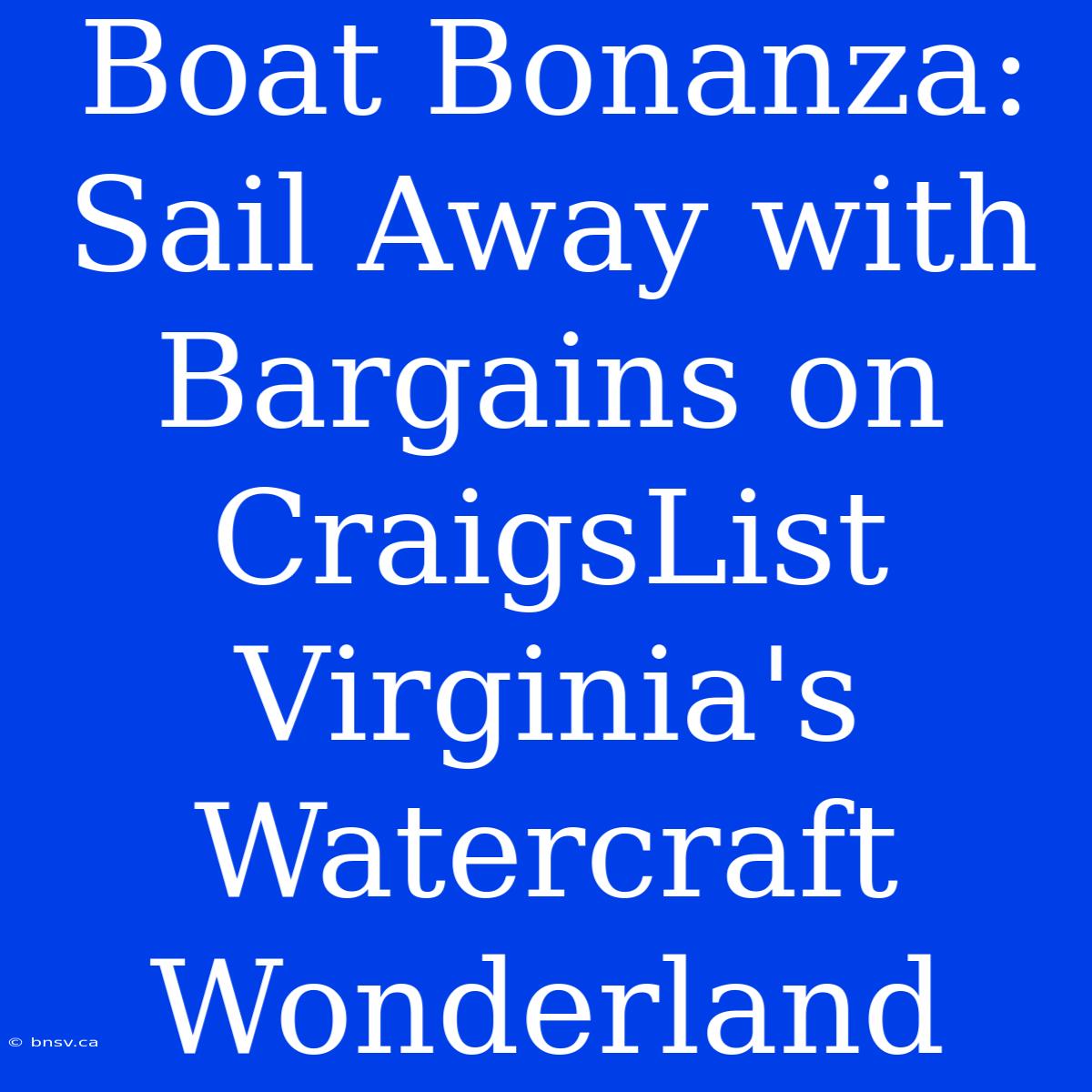 Boat Bonanza: Sail Away With Bargains On CraigsList Virginia's Watercraft Wonderland