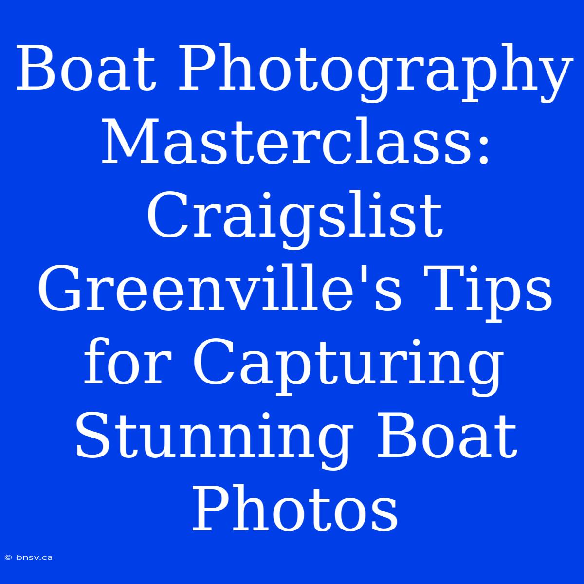 Boat Photography Masterclass: Craigslist Greenville's Tips For Capturing Stunning Boat Photos