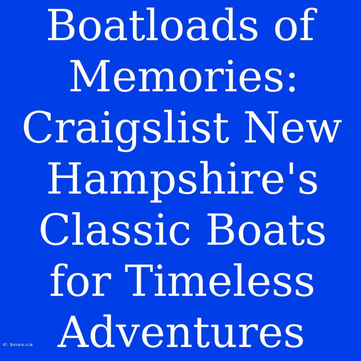 Boatloads Of Memories: Craigslist New Hampshire's Classic Boats For Timeless Adventures