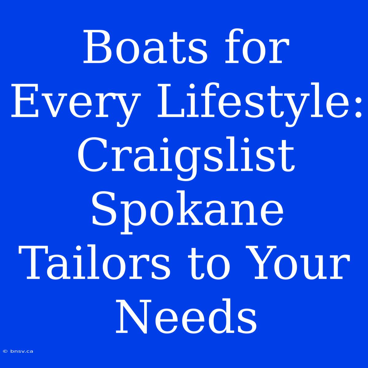 Boats For Every Lifestyle: Craigslist Spokane Tailors To Your Needs