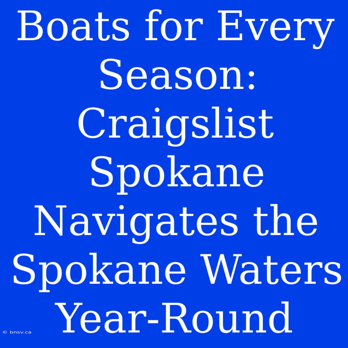 Boats For Every Season: Craigslist Spokane Navigates The Spokane Waters Year-Round