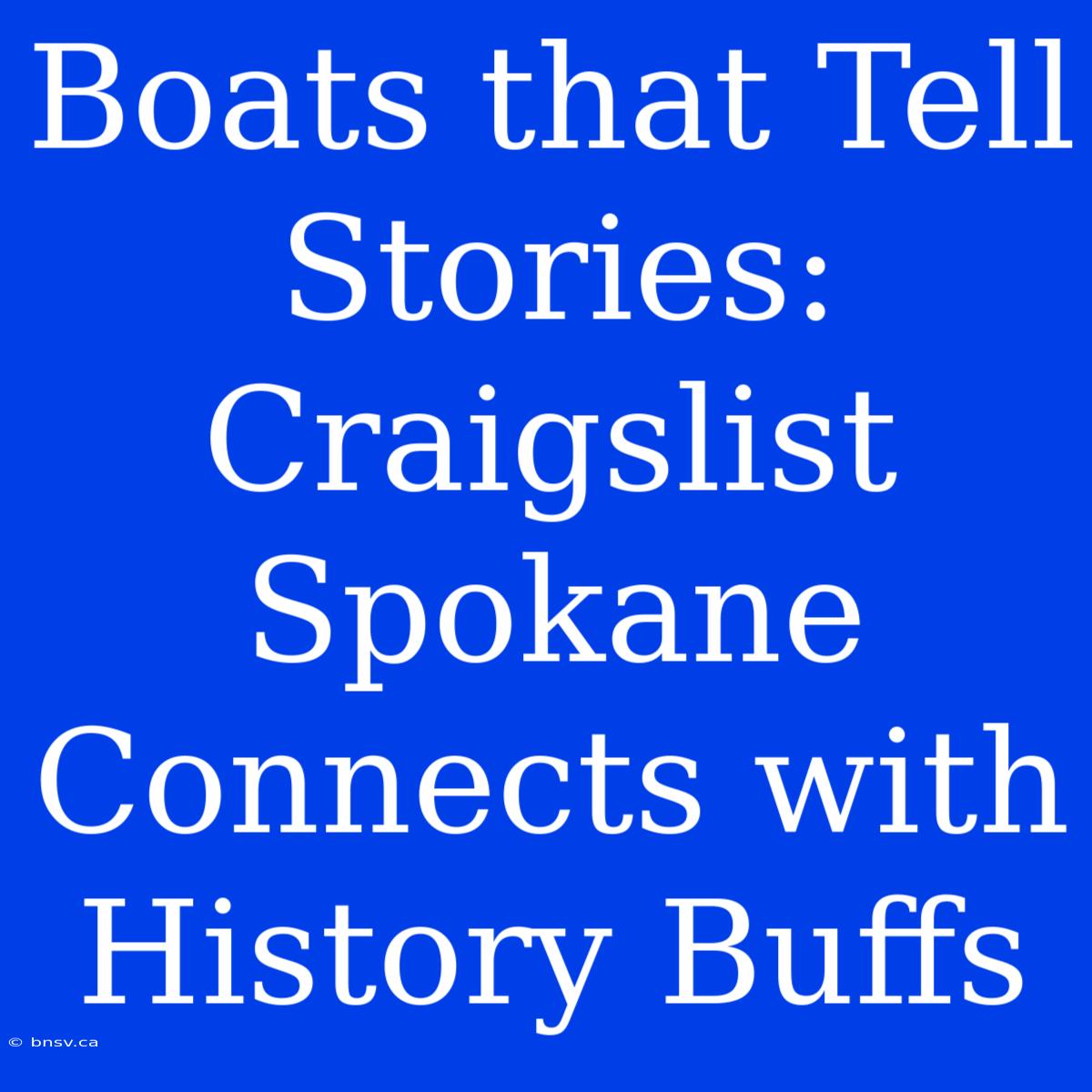 Boats That Tell Stories: Craigslist Spokane Connects With History Buffs