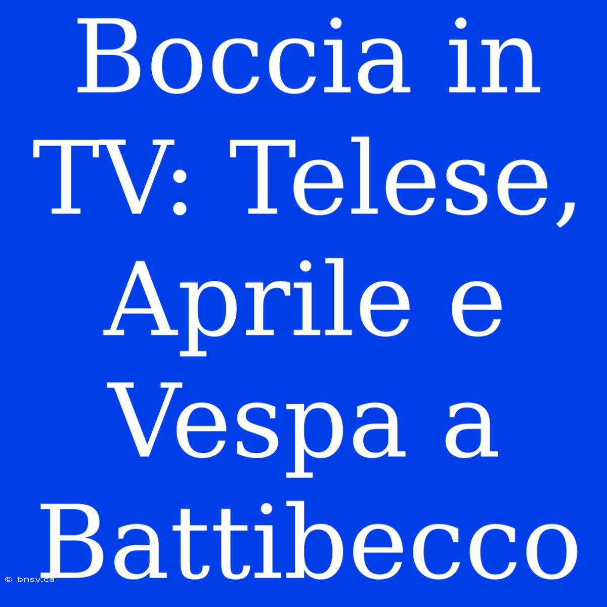 Boccia In TV: Telese, Aprile E Vespa A Battibecco