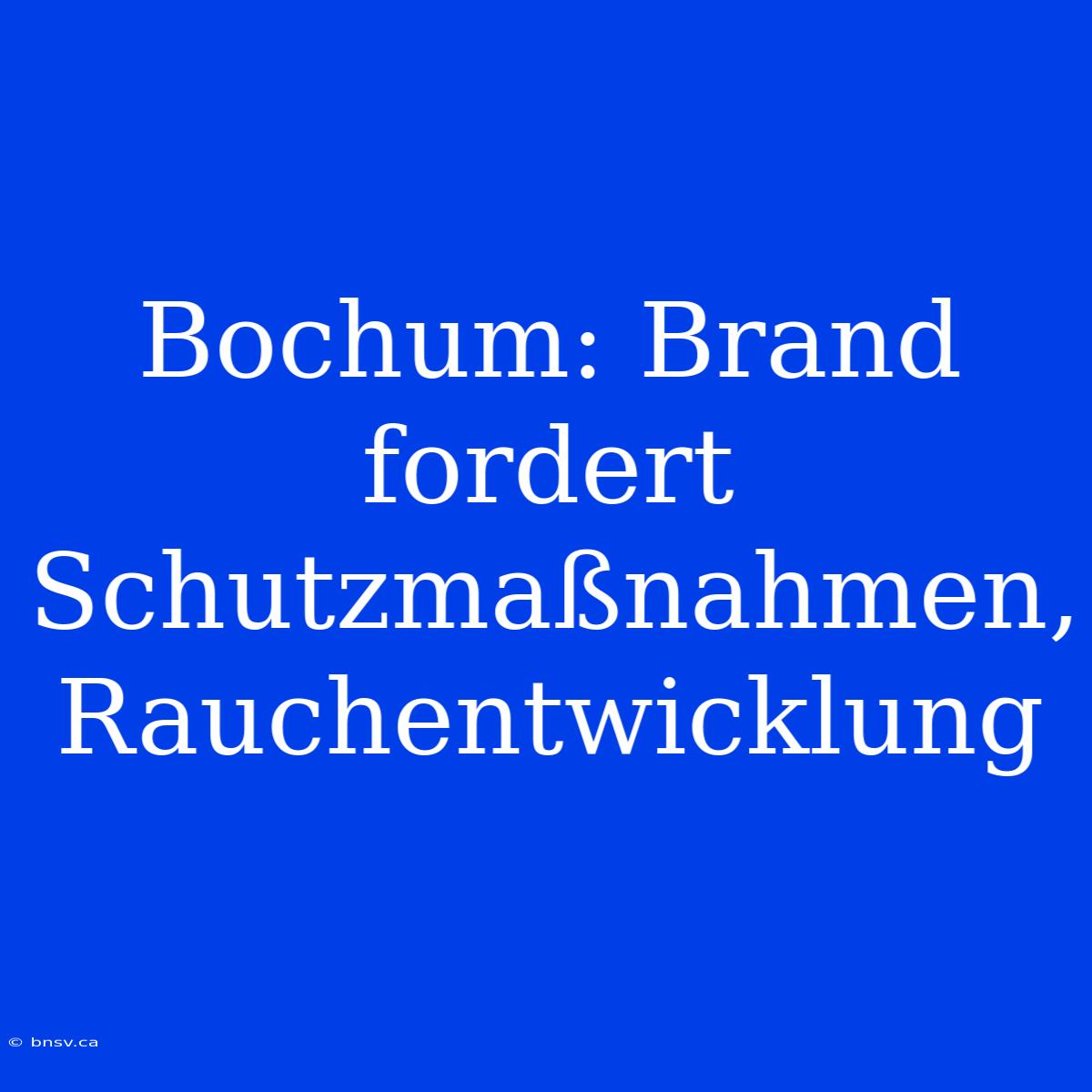 Bochum: Brand Fordert Schutzmaßnahmen, Rauchentwicklung