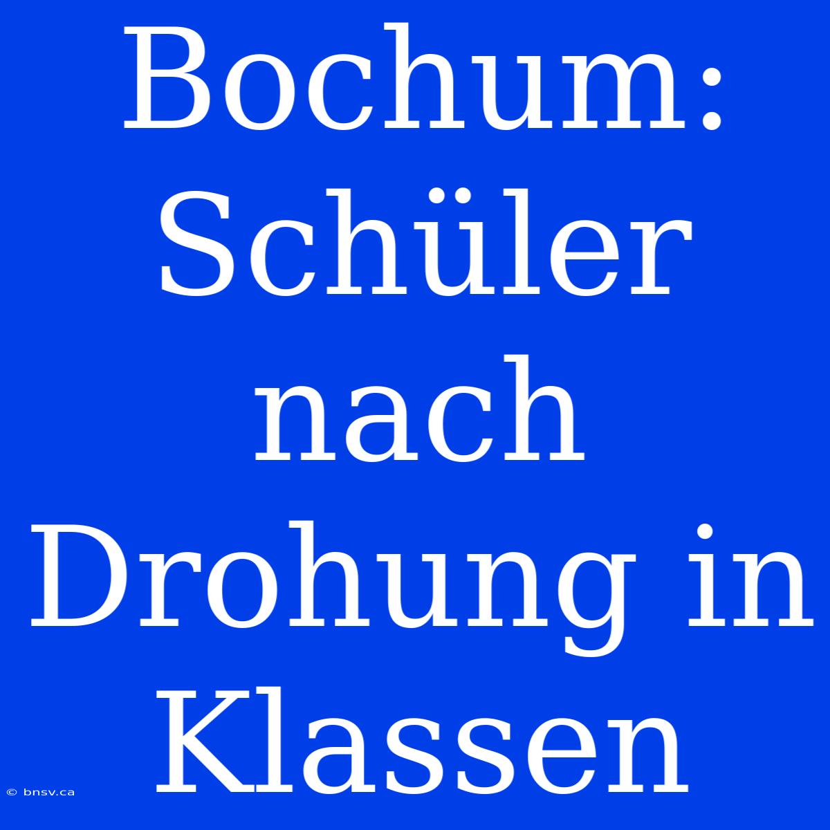 Bochum: Schüler Nach Drohung In Klassen