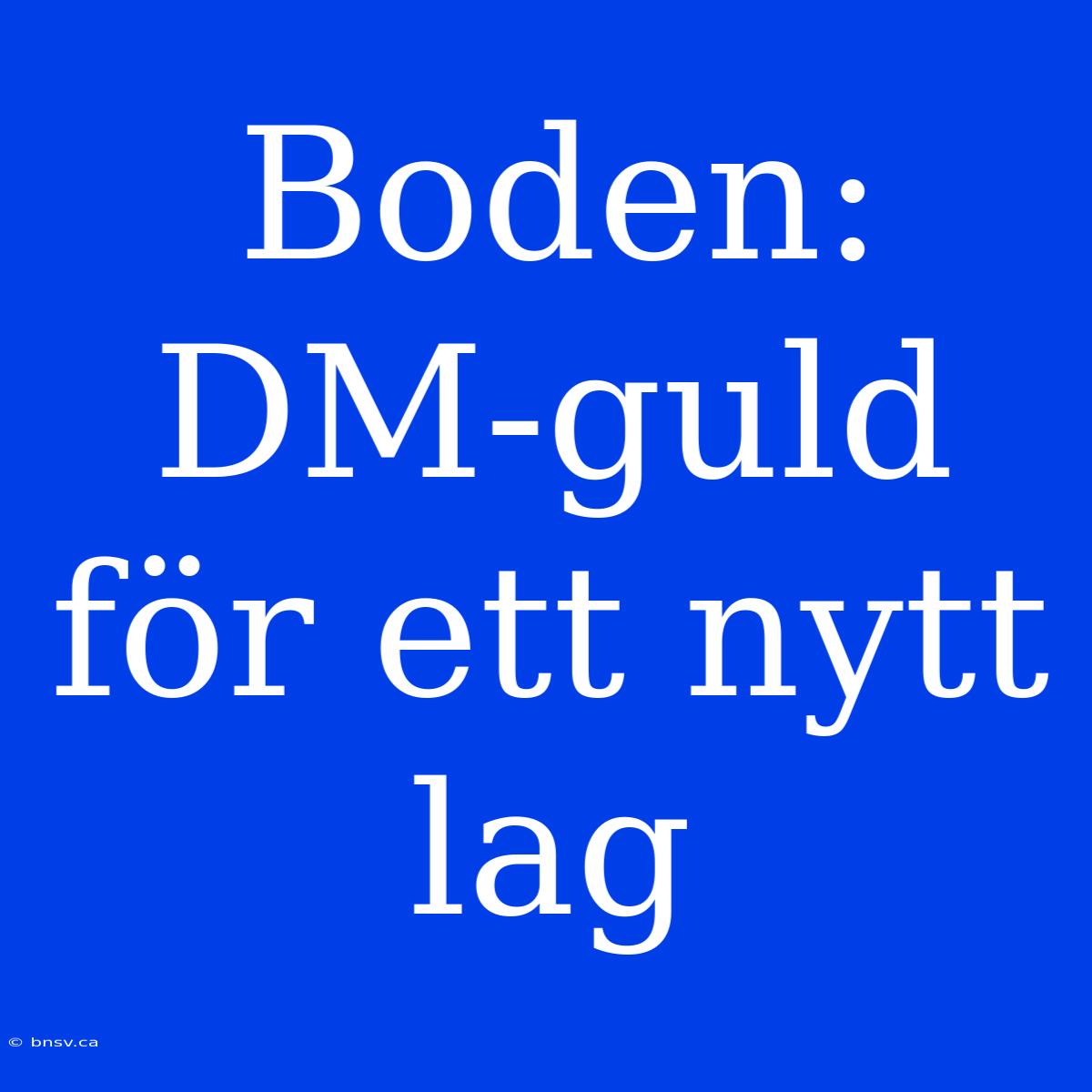 Boden: DM-guld För Ett Nytt Lag