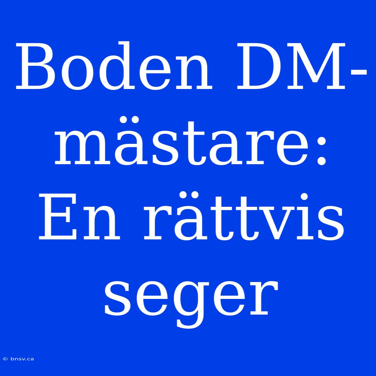 Boden DM-mästare: En Rättvis Seger