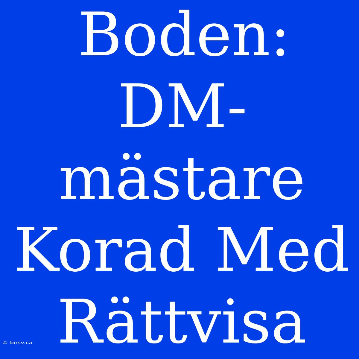 Boden: DM-mästare Korad Med Rättvisa