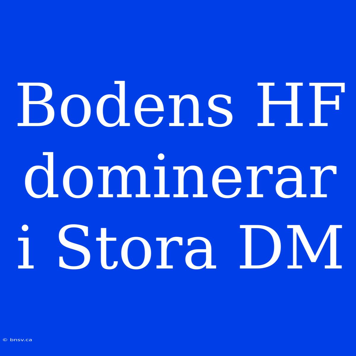 Bodens HF Dominerar I Stora DM