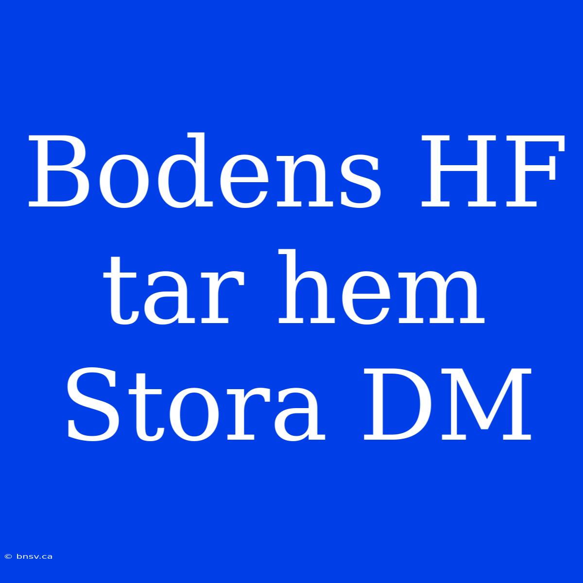 Bodens HF Tar Hem Stora DM