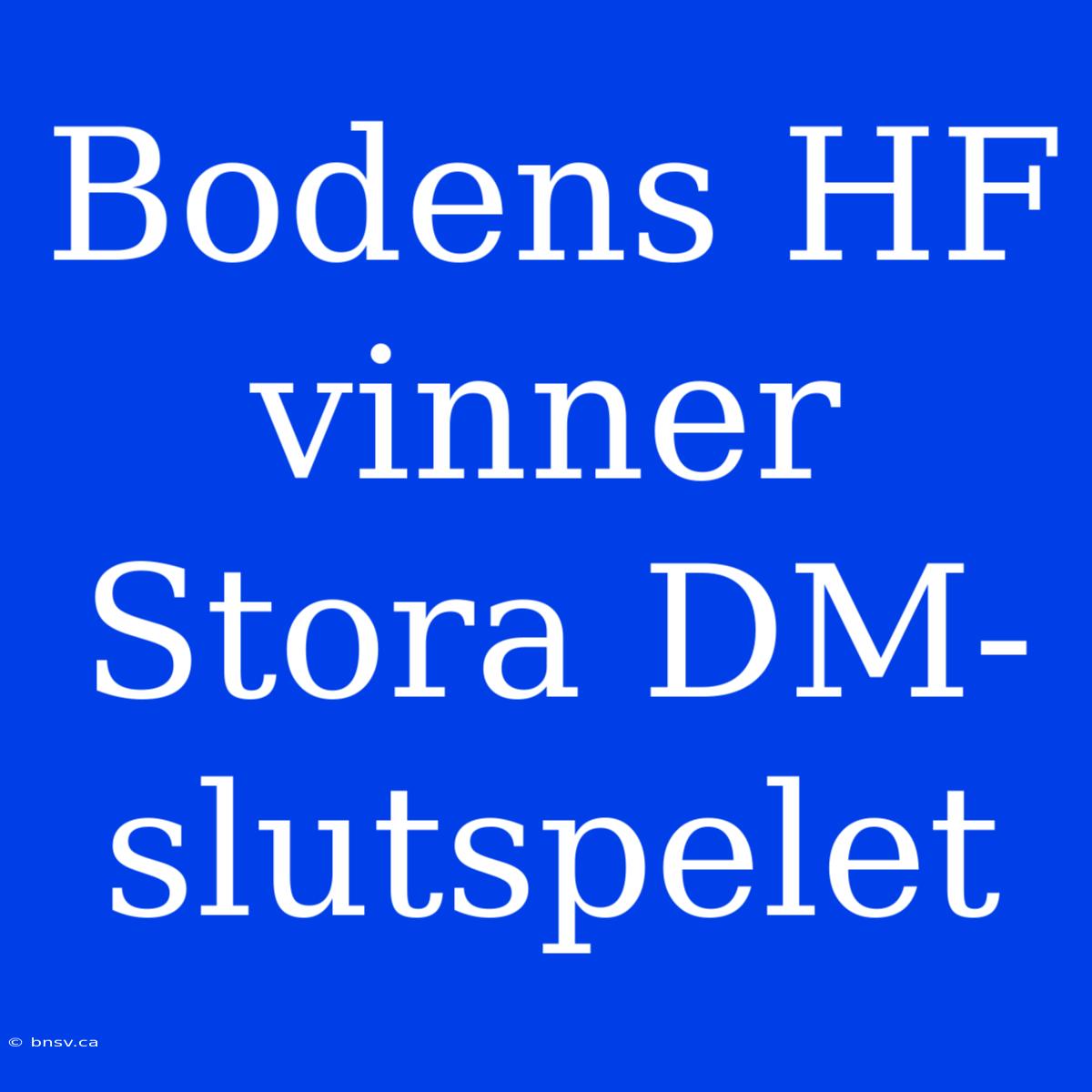 Bodens HF Vinner Stora DM-slutspelet