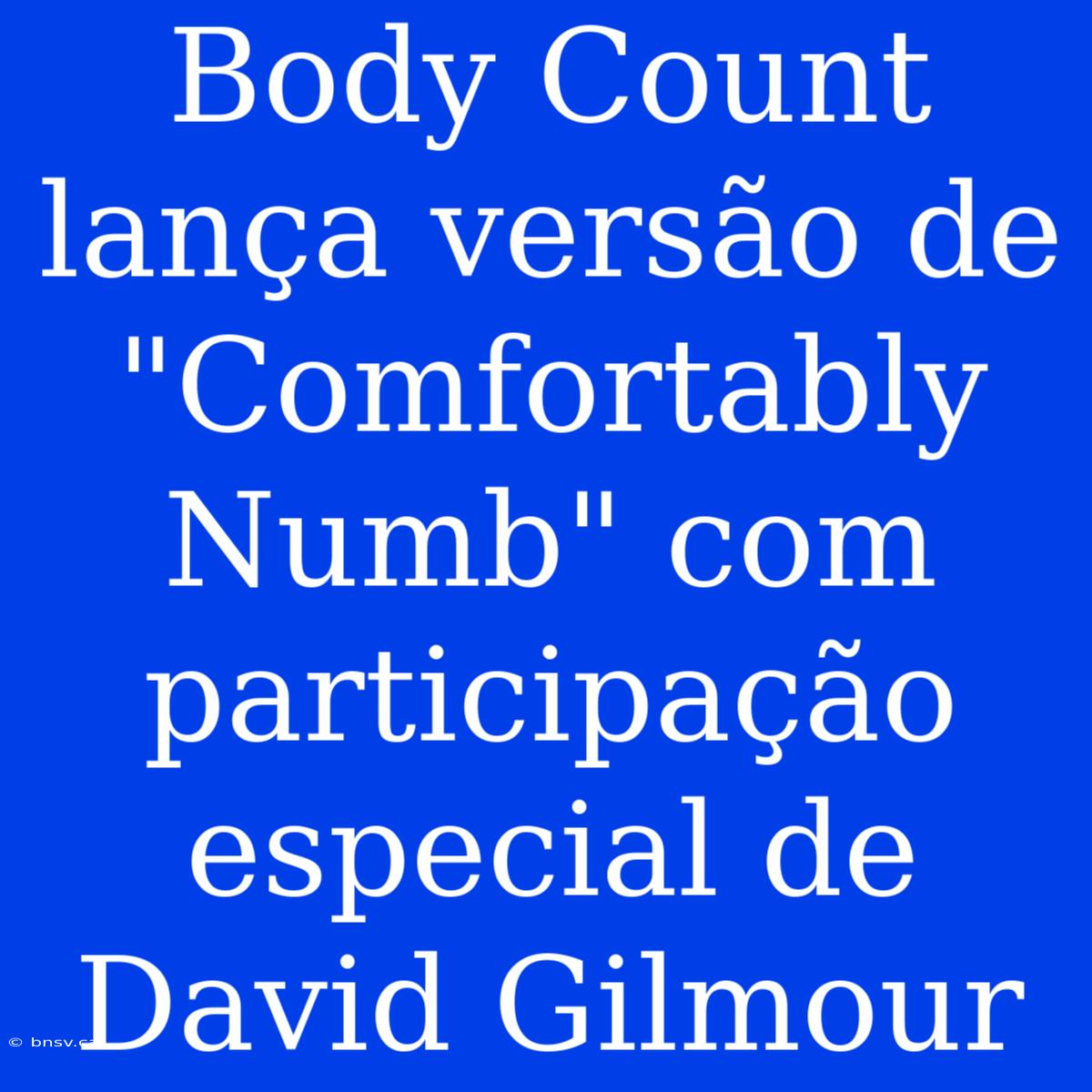 Body Count Lança Versão De 