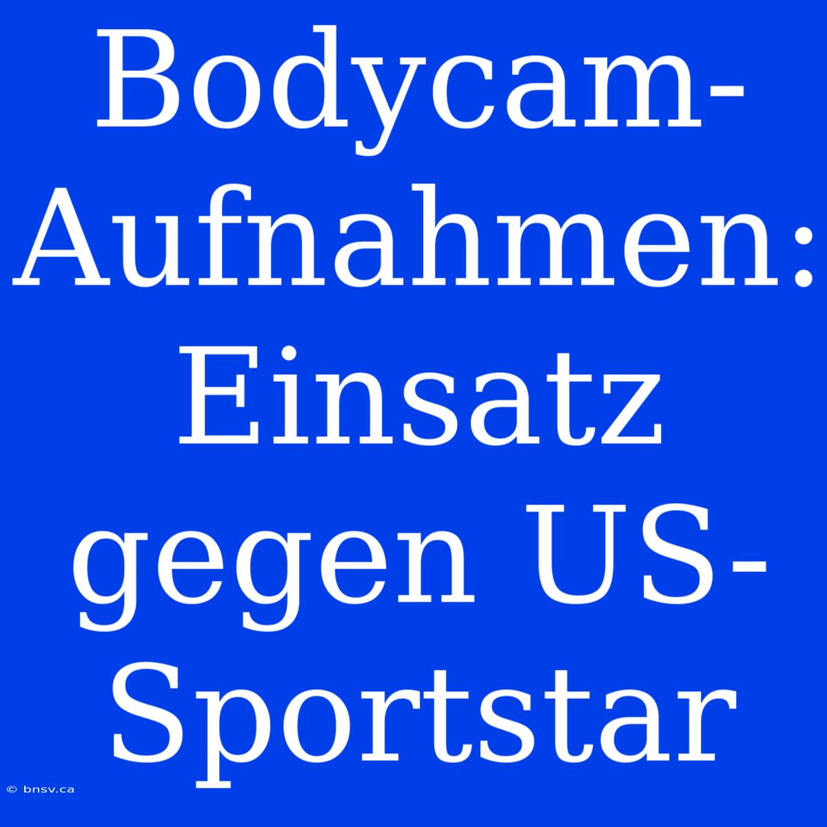 Bodycam-Aufnahmen: Einsatz Gegen US-Sportstar