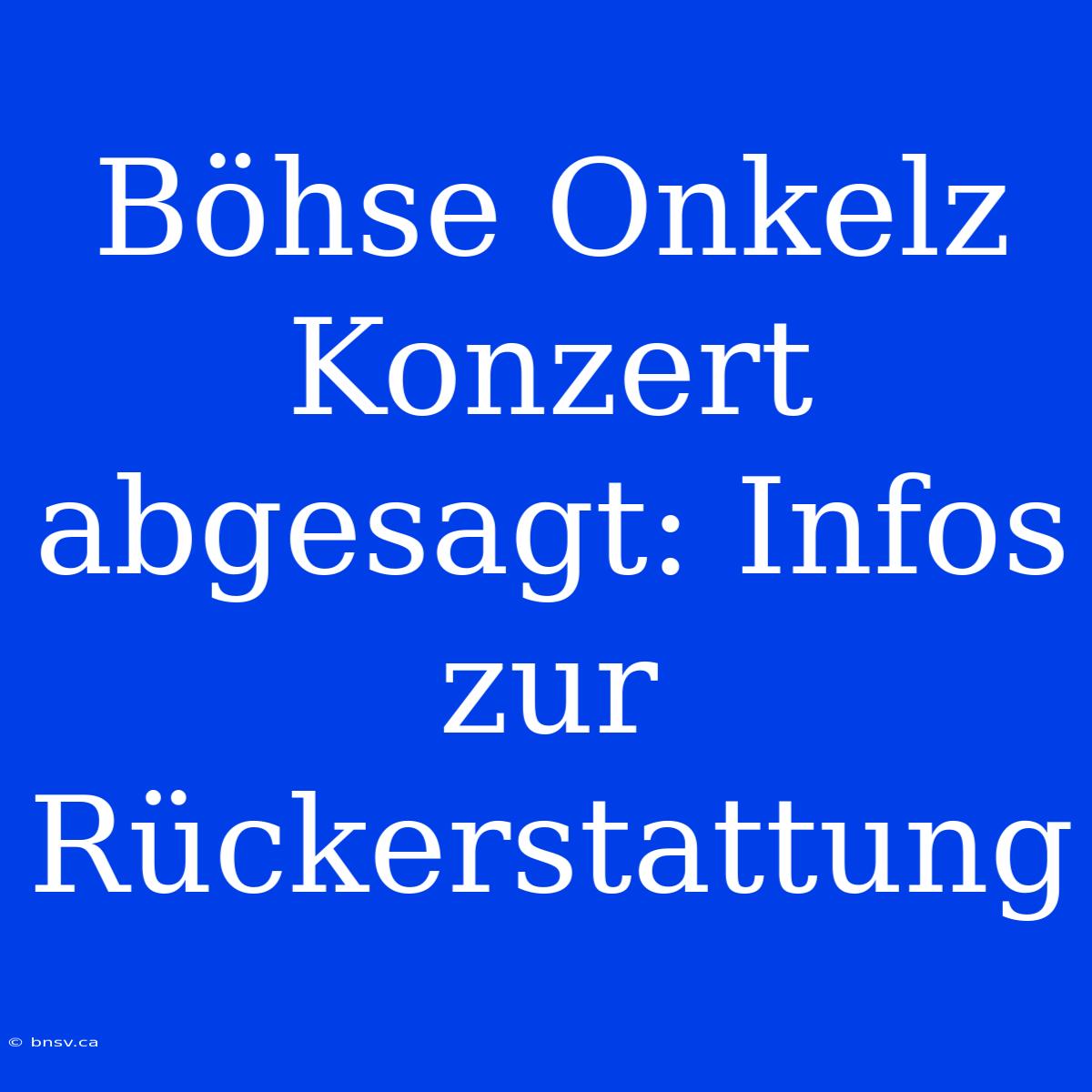 Böhse Onkelz Konzert Abgesagt: Infos Zur Rückerstattung