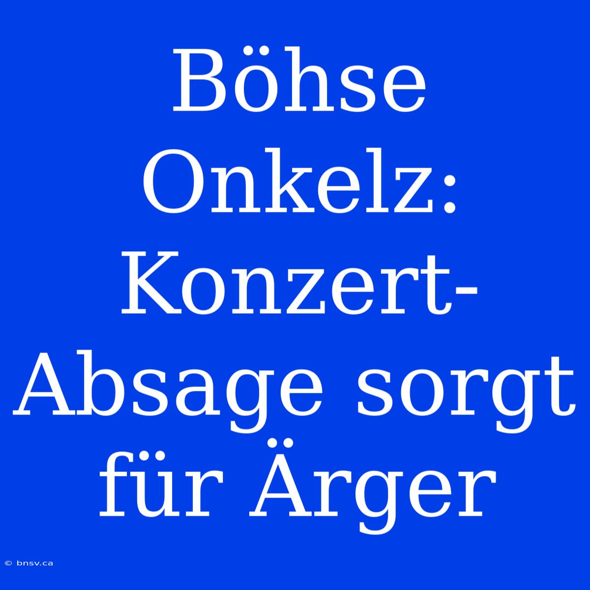 Böhse Onkelz: Konzert-Absage Sorgt Für Ärger