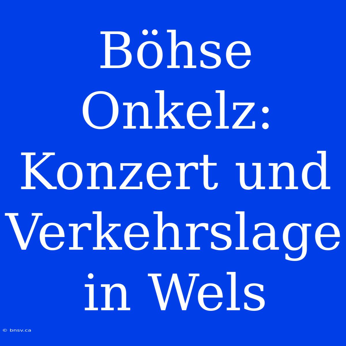 Böhse Onkelz: Konzert Und Verkehrslage In Wels