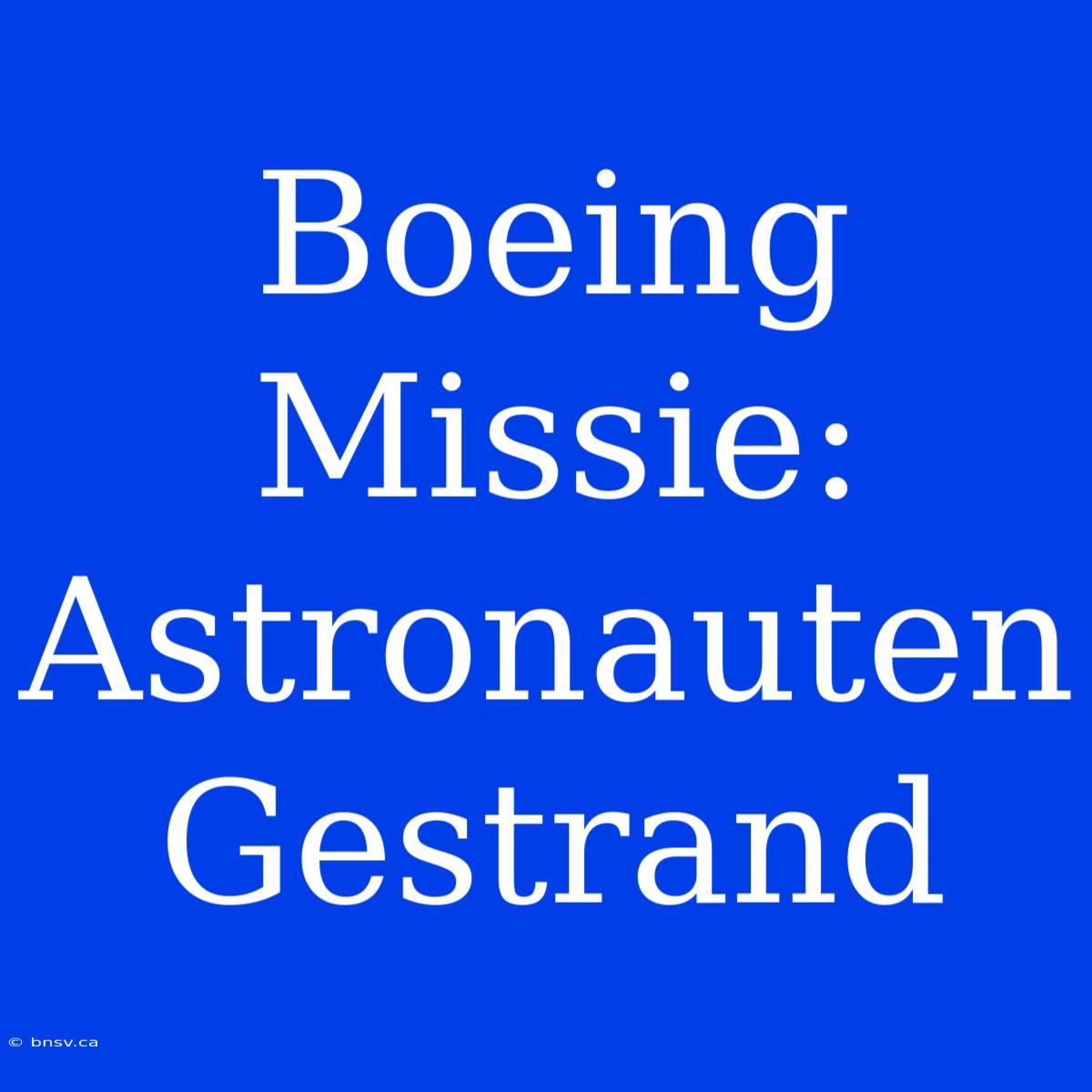 Boeing Missie: Astronauten Gestrand