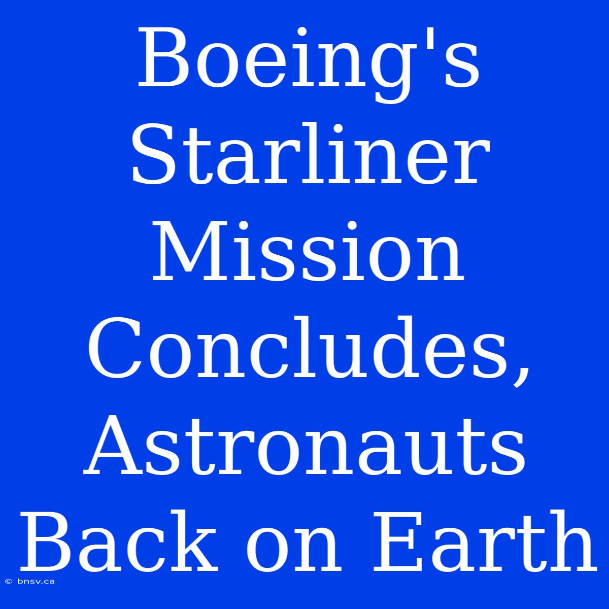 Boeing's Starliner Mission Concludes, Astronauts Back On Earth