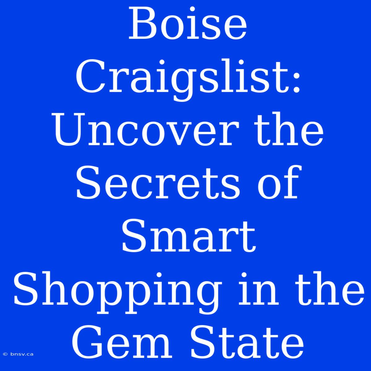 Boise Craigslist: Uncover The Secrets Of Smart Shopping In The Gem State