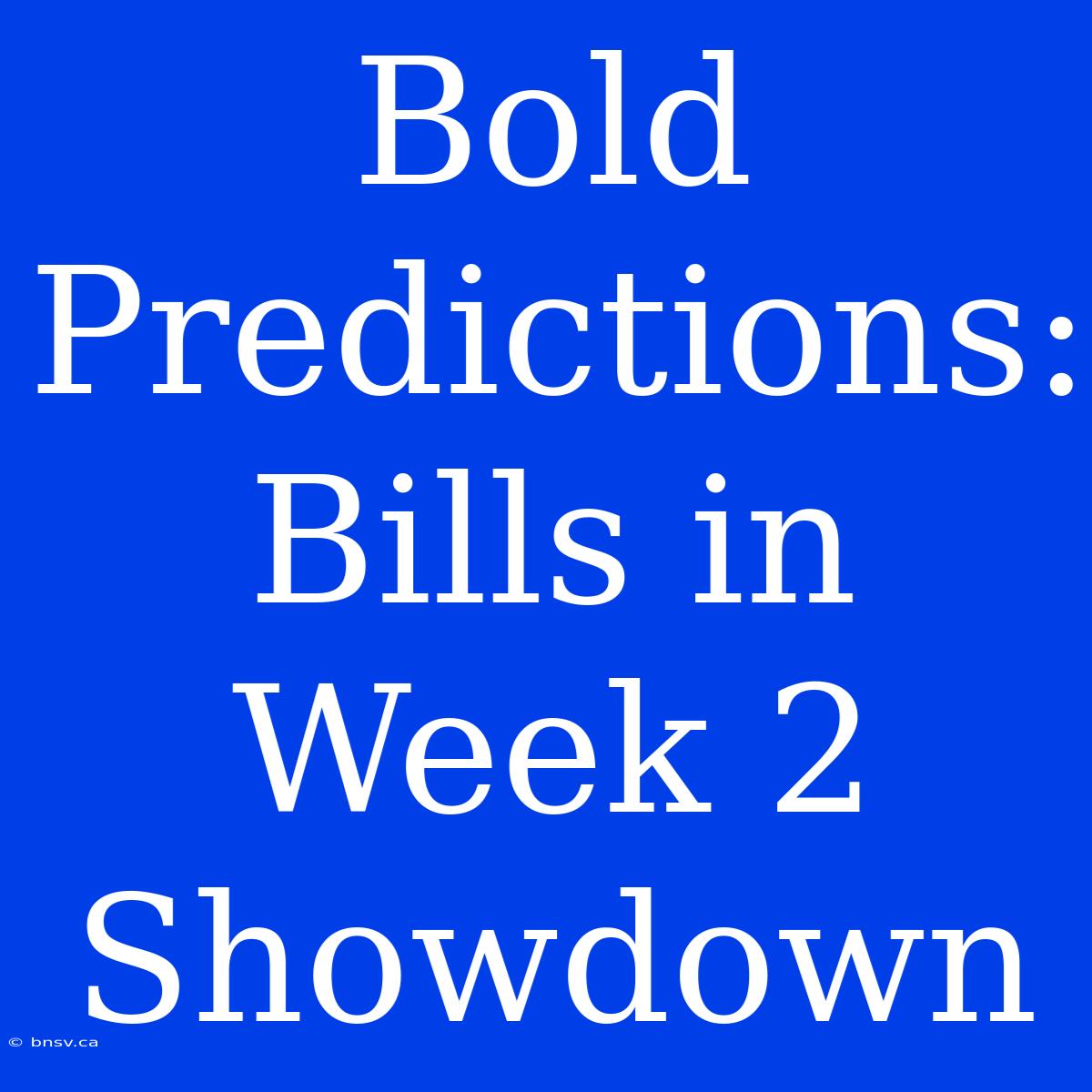 Bold Predictions: Bills In Week 2 Showdown