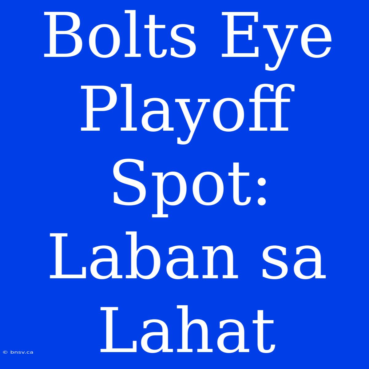 Bolts Eye Playoff Spot: Laban Sa Lahat