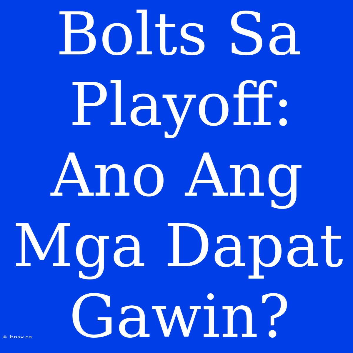 Bolts Sa Playoff: Ano Ang Mga Dapat Gawin?