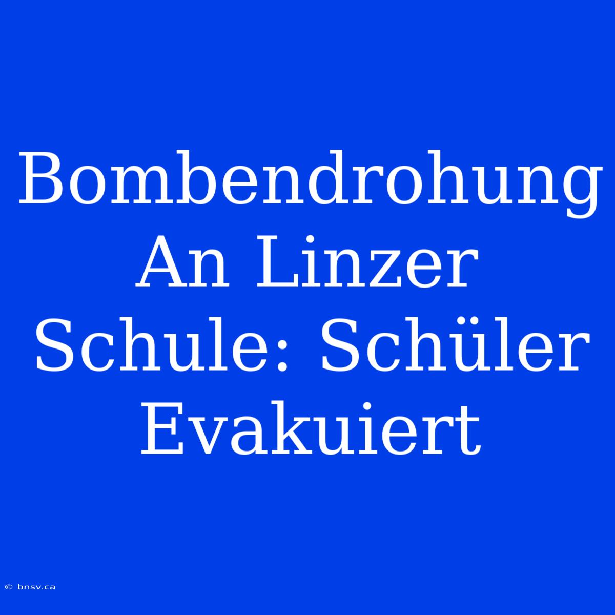 Bombendrohung An Linzer Schule: Schüler Evakuiert